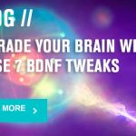 Upgrade your brain with these 7 BDNF tweaks